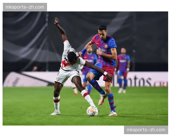 西甲焦点战：巴列卡诺2-2战平塞维利亚，主队补时阶段绝平